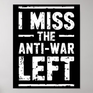 Ich vermisse die Anti-Kriegs-Linke Friedensaktivis Poster