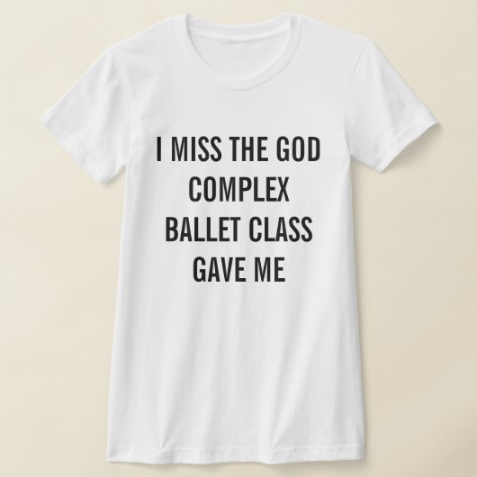 Ich vermisse die gottkomplexe Ballettklasse, die m T-Shirt (Ablage )