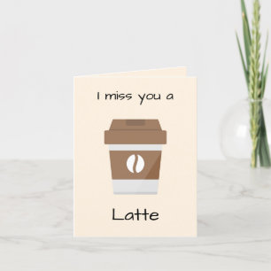 Ich vermisse dir eine Latte-Karte Dankeskarte