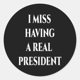 Ich vermisse es, einen echten Präsidenten zu haben Runder Aufkleber