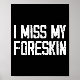 Ich vermisse mein Foreskin Funny Zitat Poster