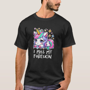 ICH VERMISSE MEINE VORHAUT Baby Einhorn Ich Liebe T-Shirt