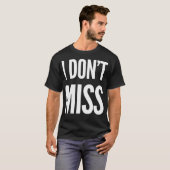 Ich Vermisse Nicht T-Shirt (Vorne ganz)