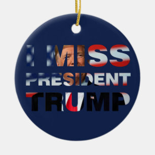 Ich vermisse Präsident Trump Keramik Ornament