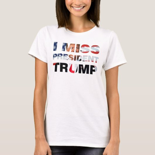 Ich vermisse Präsident Trump T - Shirt (Vorderseite)