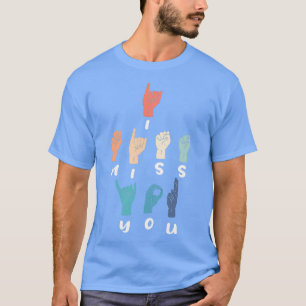 Ich vermisse Sie ASL Fingerspelling Interpreter Si T-Shirt
