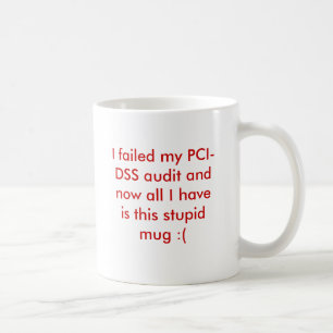 Ich versagte meine PCI-DSS Rechnungsprüfung und Kaffeetasse