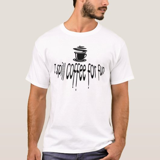 Ich verschütte Kaffee für Spaß T-Shirt (Vorderseite)