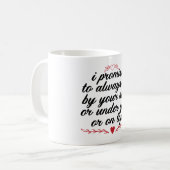 Ich verspreche, immer an deiner Seite oder unter d Kaffeetasse (Vorderseite Links)