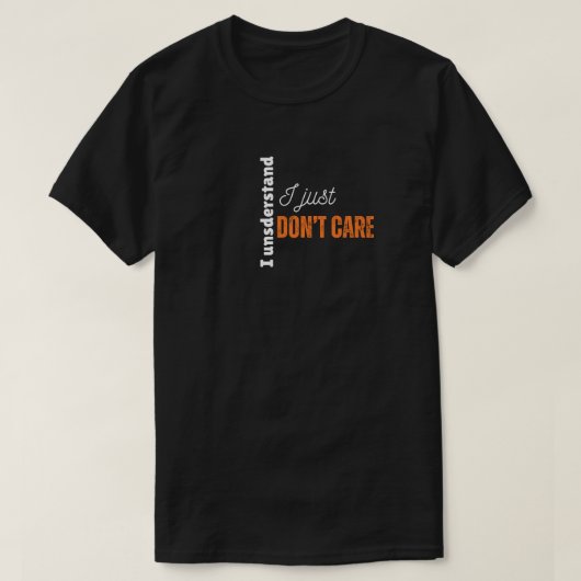 Ich verstehe, dass es mir einfach egal ist, lustig T-Shirt (Design vorne)