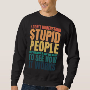 Ich verstehe dumme Menschen nicht Lustiger Spruch  Sweatshirt