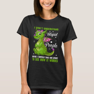 Ich verstehe nicht, wie stupide Leute Drachenfans  T-Shirt