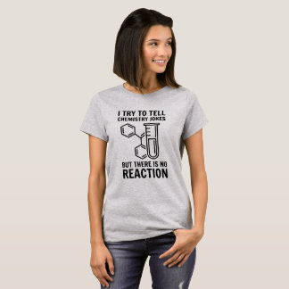 Ich versuche, Chemiewitze zu erzählen T-Shirt