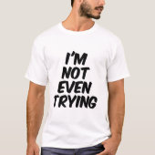 Ich versuche es nicht einmal T-Shirt (Vorderseite)