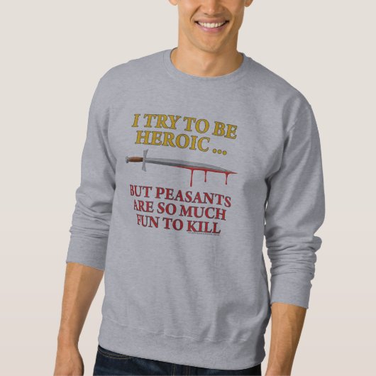 Ich versuche, heroisch zu sein sweatshirt (Vorderseite)