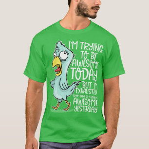 Ich versuche heute phantastisch zu sein Birdy-Spaß T-Shirt