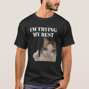 Ich versuche mein Bestes Lustige Weinende Katze Me T-Shirt
