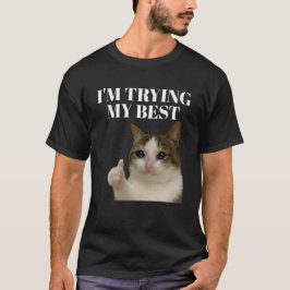 Ich versuche mein lustigstes, weinendes Katzenmeme T-Shirt