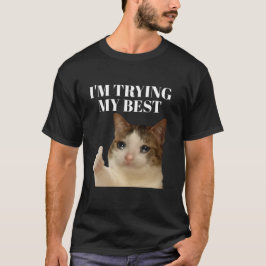 Ich versuche mein lustigstes, weinendes Katzenmeme T-Shirt
