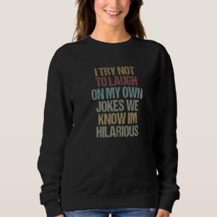 Ich versuche, nicht über meine eigenen Witze zu la Sweatshirt