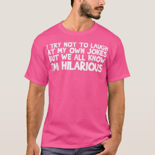 Ich versuche, nicht über meine eigenen Witze zu la T-Shirt