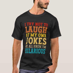 Ich versuche, nicht über meine eigenen Witze zu la T-Shirt