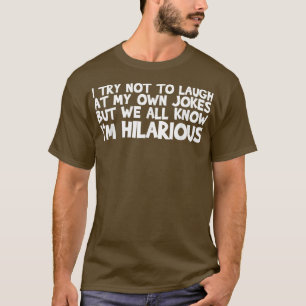 Ich versuche, nicht über meine eigenen Witze zu la T-Shirt