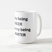 Ich versuche, Nizza zu sein, wenn Sie versuchen, Kaffeetasse (VorderseiteRechts)