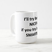 Ich versuche, Nizza zu sein, wenn Sie versuchen, Kaffeetasse (Vorderseite Links)