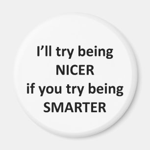 Ich versuche, Nizza zu sein, wenn Sie versuchen, Magnet