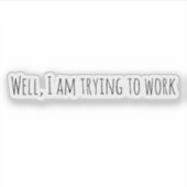 Ich versuche zu arbeiten aufkleber (Vorderseite)