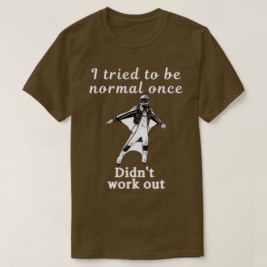 Ich versuchte, einmal normal zu sein, aber nicht w T-Shirt (Design vorne)