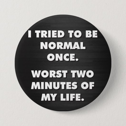 Ich versuchte einmal, normal zu sein. Die schlimms Button (Vorderseite)