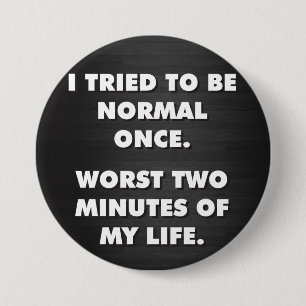 Ich versuchte einmal, normal zu sein. Die schlimms Button