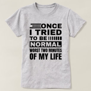 Ich versuchte einmal, normal zu sein   Funny Sarca T-Shirt