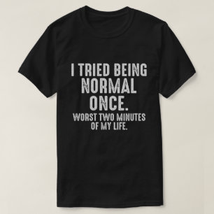 Ich versuchte, einmal normal zu sein, lustig T-Shirt