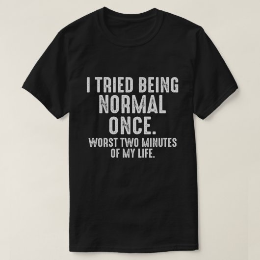Ich versuchte, einmal normal zu sein, lustig T-Shirt (Design vorne)