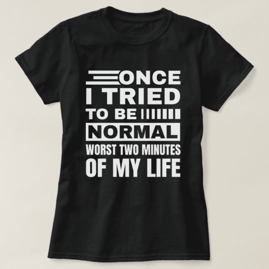 Ich versuchte einmal, normal zu sein | Sarcastic F T-Shirt (Design vorne)