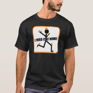 Ich versuchte es auf Zuhause Funny Stunts T-Shirt
