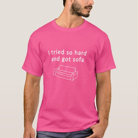 Ich versuchte es so hart und got Sofa T-Shirt (Vorderseite)