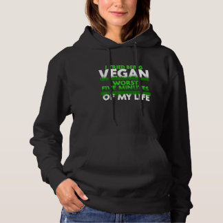 Ich versuchte, fünf Minuten meines Lebens Vegan zu Hoodie
