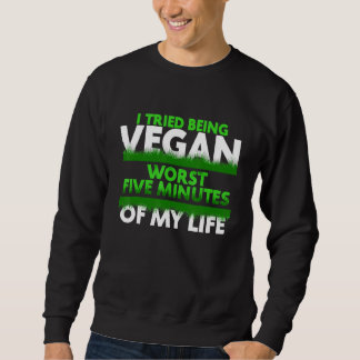 Ich versuchte, fünf Minuten meines Lebens Vegan zu Sweatshirt