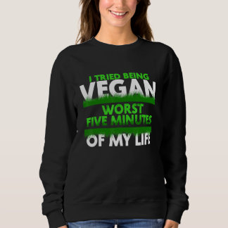 Ich versuchte, fünf Minuten meines Lebens Vegan zu Sweatshirt