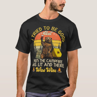 Ich versuchte gut zu sein, aber dann das Lagerfeue T-Shirt