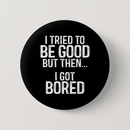 Ich versuchte, gut zu sein, aber dann Got ich gela Button (Vorderseite)