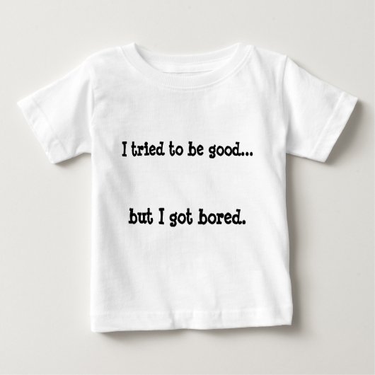 Ich versuchte, gut zu sein, aber ich got mich zu l baby t-shirt (Vorderseite)