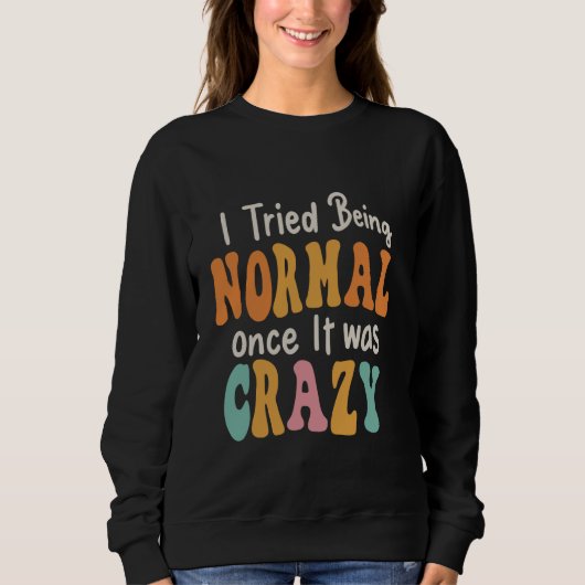 Ich versuchte, normal zu sein, als es verrückt war sweatshirt (Vorderseite)