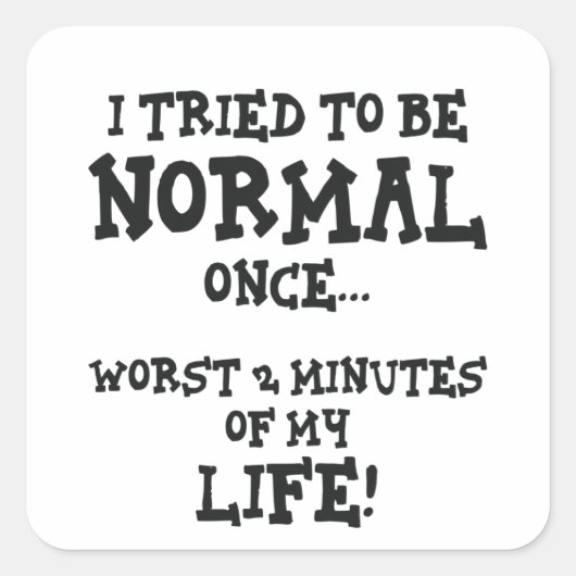 Ich versuchte, normal zu sein, einmal lustig insze quadratischer aufkleber (Vorderseite)