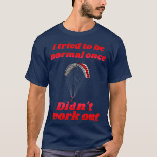 Ich versuchte, normal zu sein, habe Paragli einmal T-Shirt