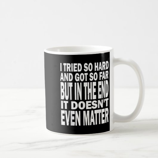 Ich versuchte so hart, so weit Got, aber am Ende t Kaffeetasse (Rechts)
